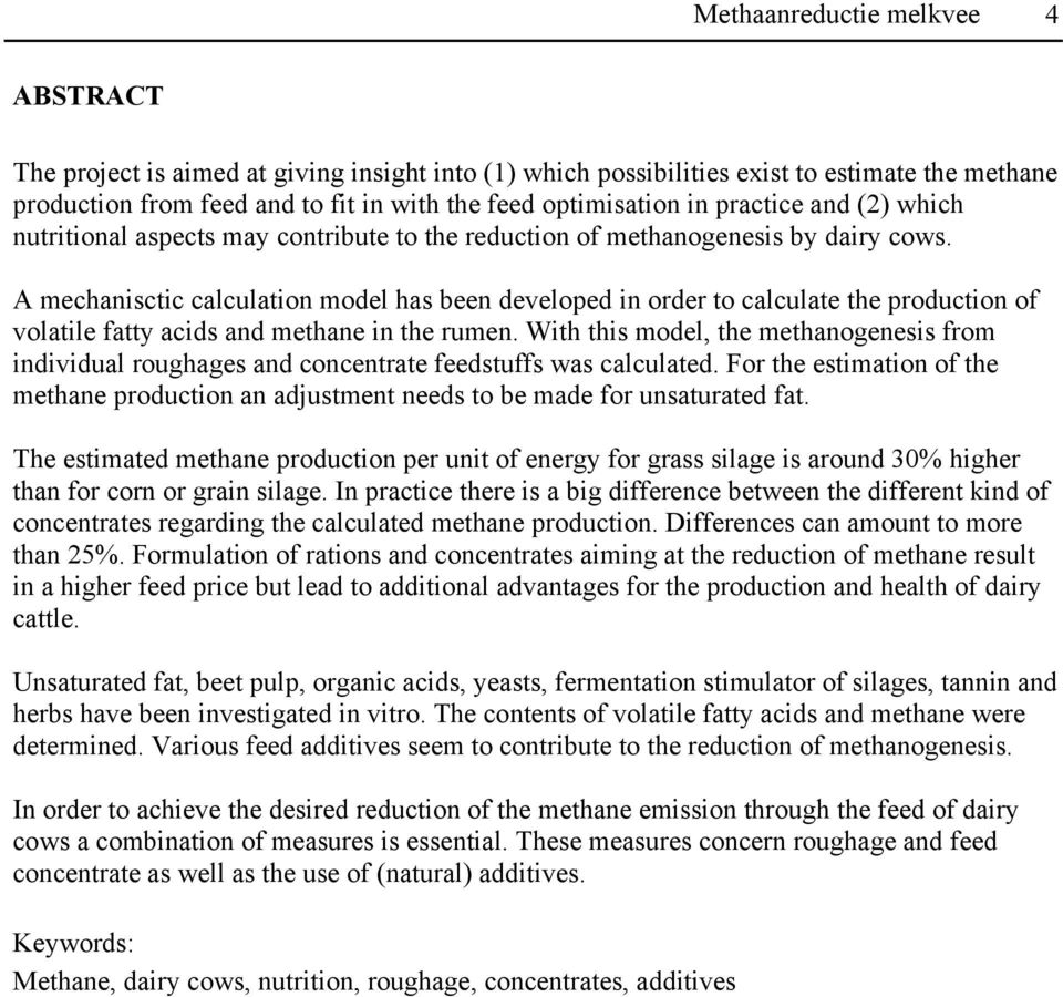 A mechanisctic calculation model has been developed in order to calculate the production of volatile fatty acids and methane in the rumen.