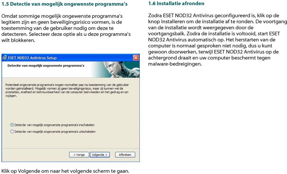 6 Installatie afronden Zodra ESET NOD32 Antivirus geconfigureerd is, klik op de knop Installeren om de installatie af te ronden.