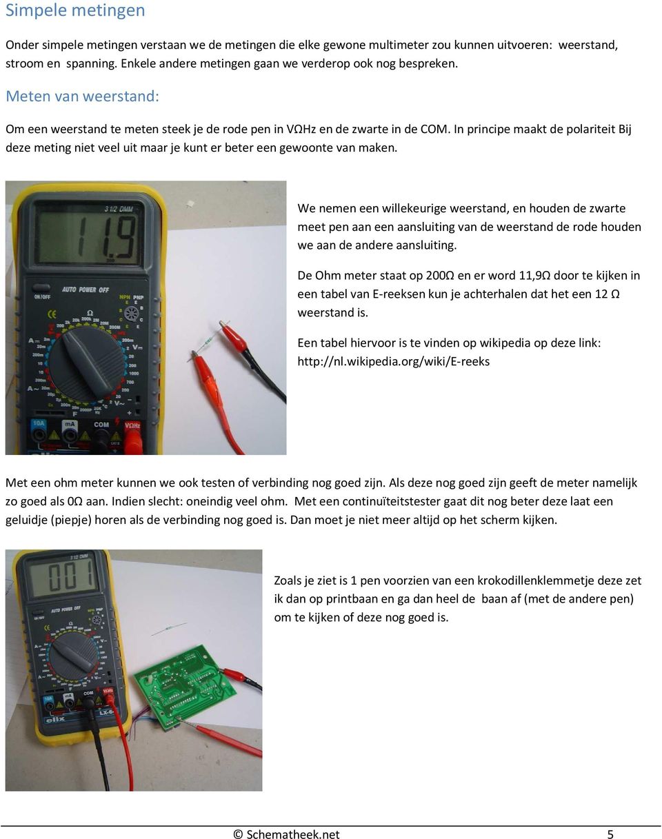 In principe maakt de polariteit Bij deze meting niet veel uit maar je kunt er beter een gewoonte van maken.