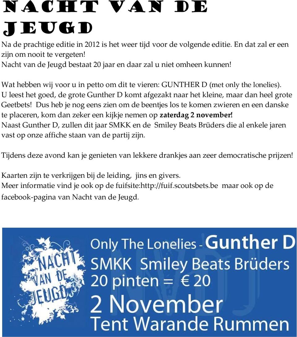 U leest het goed, de grote Gunther D komt afgezakt naar het kleine, maar dan heel grote Geetbets!