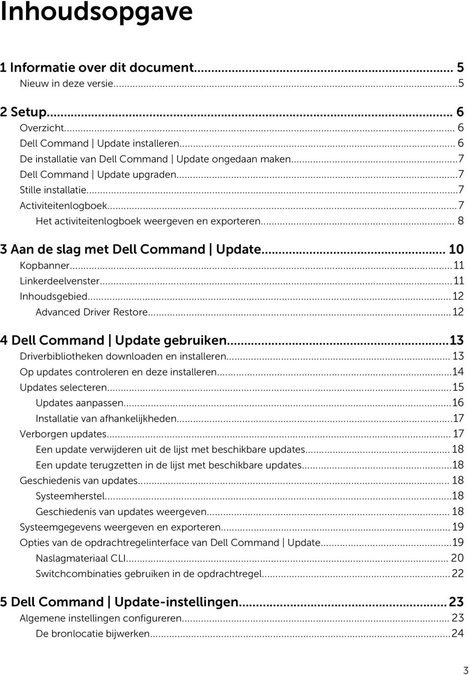 ..11 Linkerdeelvenster...11 Inhoudsgebied... 12 Advanced Driver Restore...12 4 Dell Command Update gebruiken...13 Driverbibliotheken downloaden en installeren.