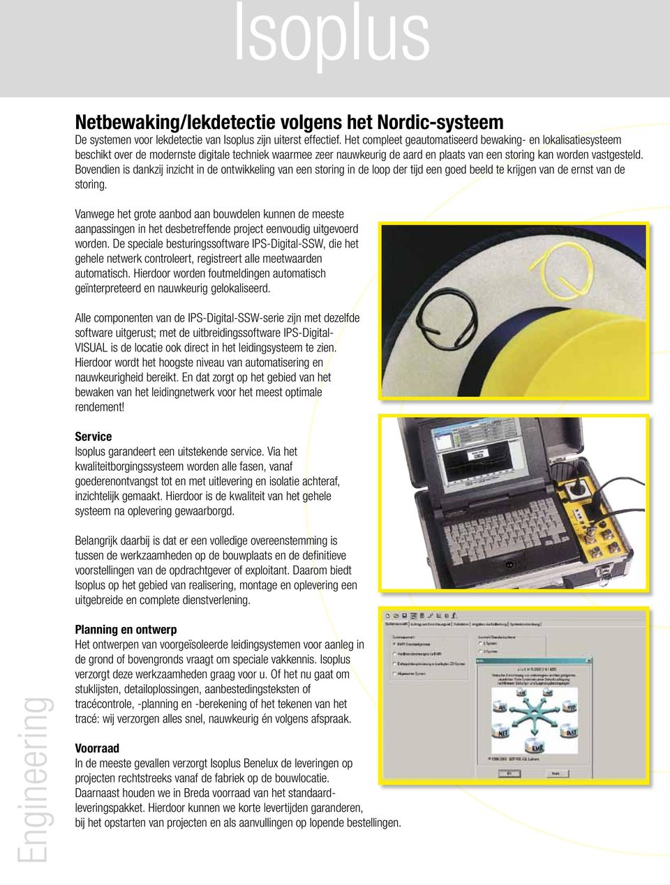 Bovendien is dankzij inzicht in de ontwikkeling van een storing in de loop der tijd een goed beeld te krijgen van de ernst van de storing.