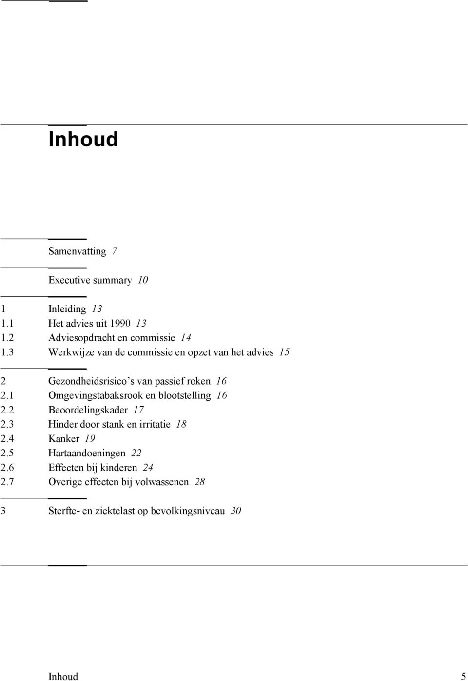 1 Omgevingstabaksrook en blootstelling 16 2.2 Beoordelingskader 17 2.3 Hinder door stank en irritatie 18 2.4 Kanker 19 2.