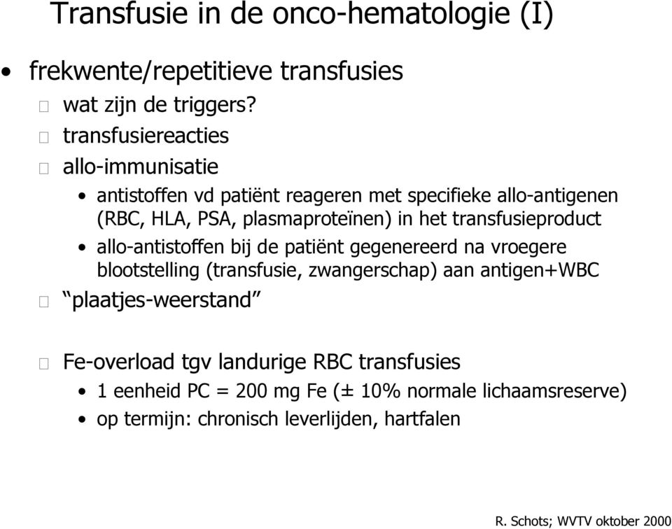 in het transfusieproduct allo-antistoffen bij de patiënt gegenereerd na vroegere blootstelling (transfusie, zwangerschap) aan