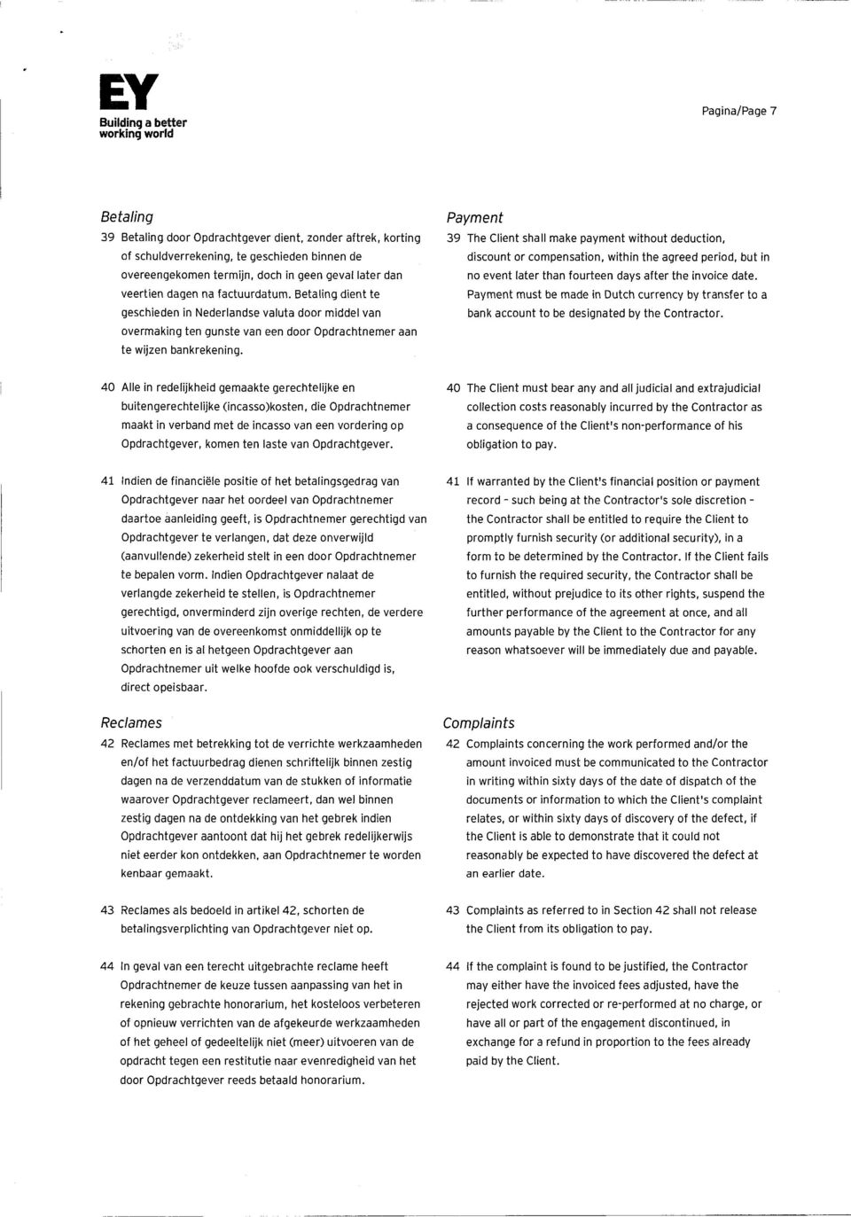 Payment 39 The Client shall make payment without deduction, discount or compensation, within the agreed period, but in no event later than fourteen days after the invoice date.