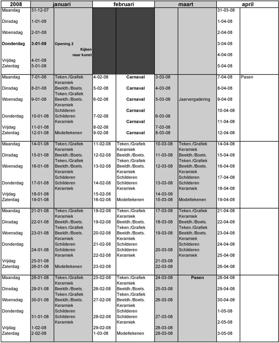 5-02-08 Carnaval 4-03-08 8-04-08 Teken./Grafiek Woensdag 9-01-08 Beeldh./Boets.