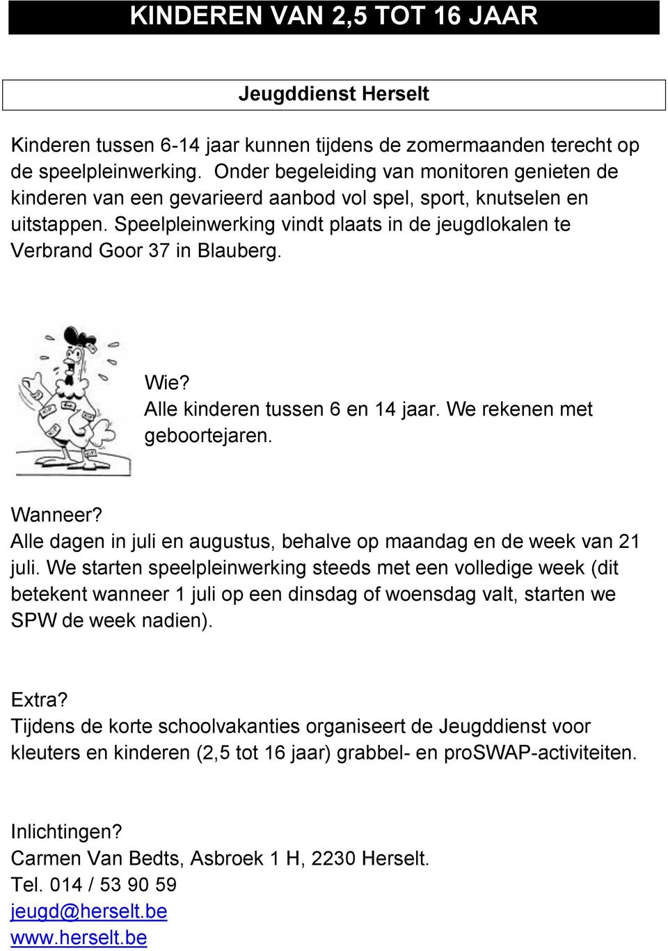 Speelpleinwerking vindt plaats in de jeugdlokalen te Verbrand Goor 37 in Blauberg. Alle kinderen tussen 6 en 14 jaar. We rekenen met geboortejaren.