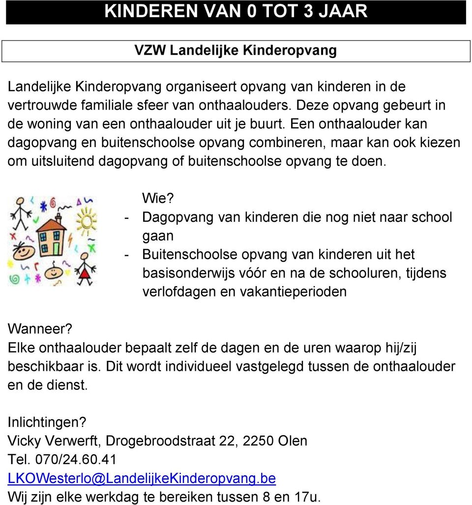 Een onthaalouder kan dagopvang en buitenschoolse opvang combineren, maar kan ook kiezen om uitsluitend dagopvang of buitenschoolse opvang te doen.