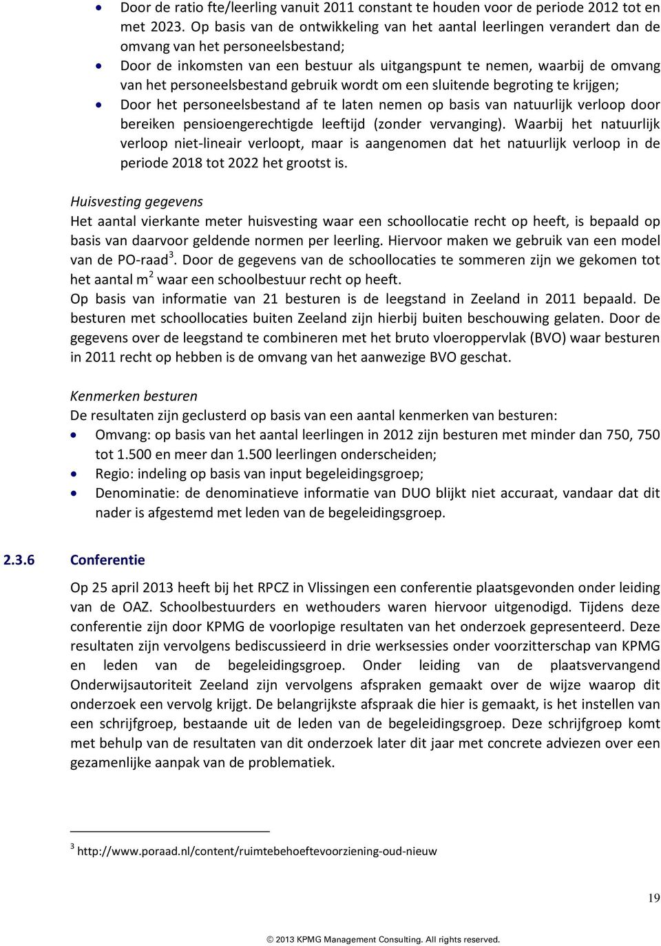 personeelsbestand gebruik wordt om een sluitende begroting te krijgen; Door het personeelsbestand af te laten nemen op basis van natuurlijk verloop door bereiken pensioengerechtigde leeftijd (zonder