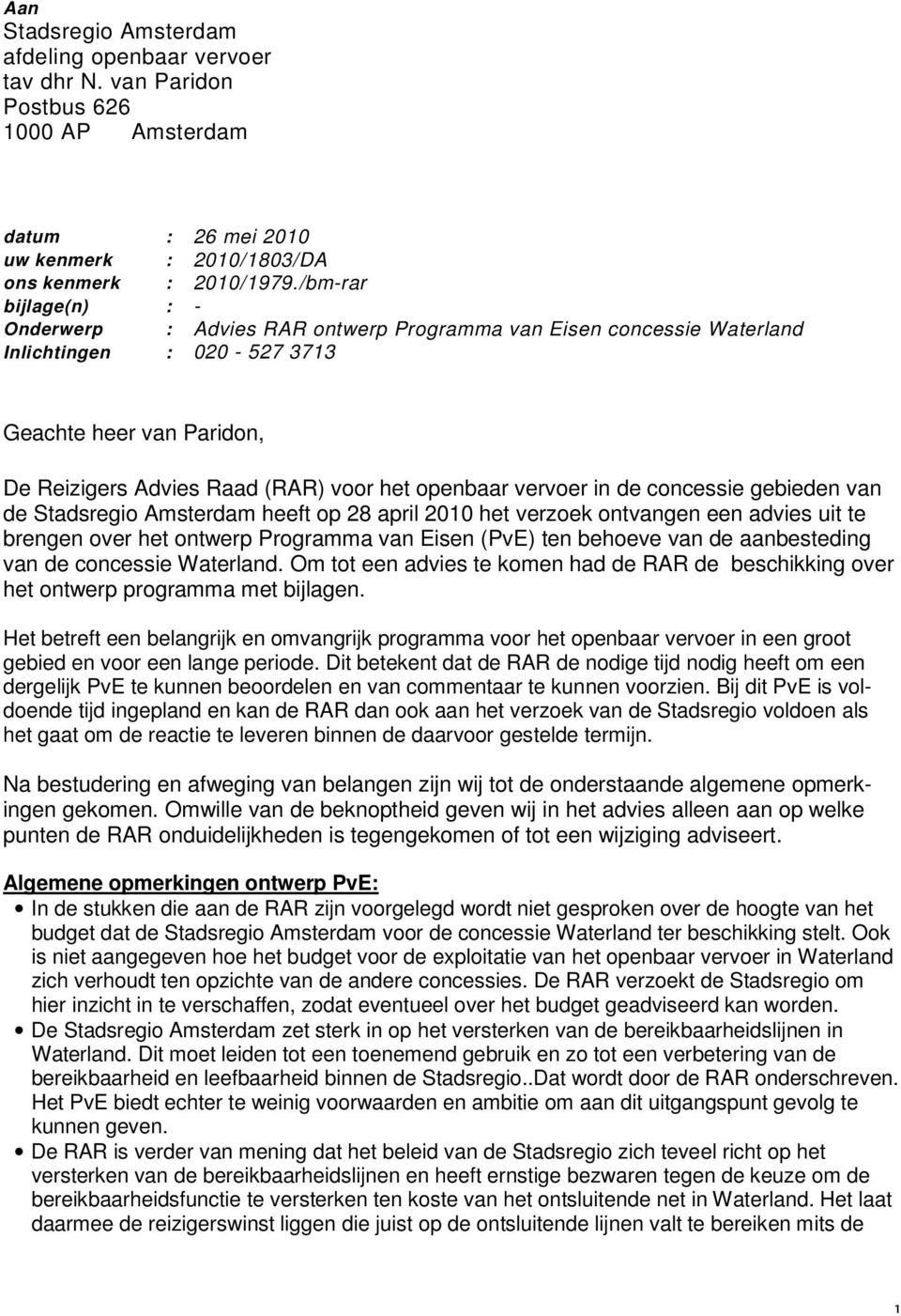 vervoer in de concessie gebieden van de Stadsregio Amsterdam heeft op 28 april 2010 het verzoek ontvangen een advies uit te brengen over het ontwerp Programma van Eisen (PvE) ten behoeve van de