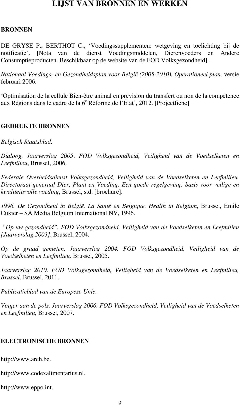Nationaal Voedings- en Gezondheidsplan voor België (2005-2010). Operationeel plan, versie februari 2006.