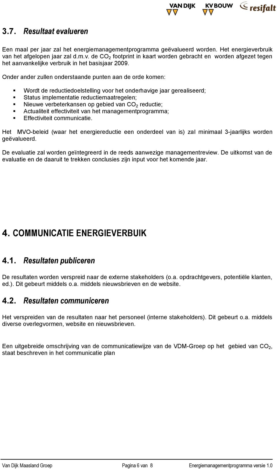 gebied van CO 2 reductie; Actualiteit effectiviteit van het managementprogramma; Effectiviteit communicatie.