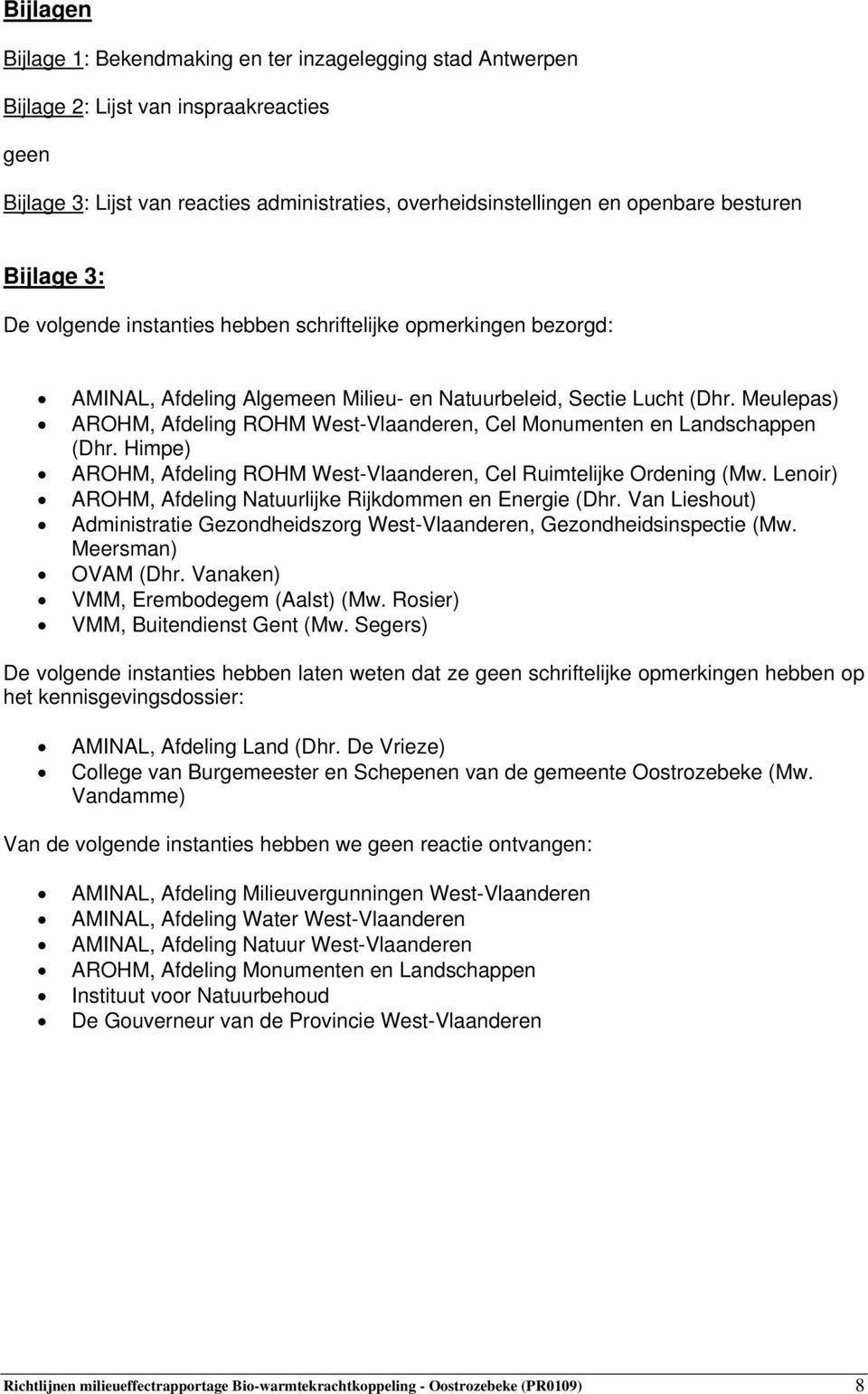 Meulepas) AROHM, Afdeling ROHM West-Vlaanderen, Cel Monumenten en Landschappen (Dhr. Himpe) AROHM, Afdeling ROHM West-Vlaanderen, Cel Ruimtelijke Ordening (Mw.