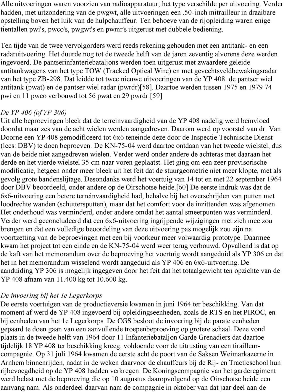 Ten behoeve van de rijopleiding waren enige tientallen pwi's, pwco's, pwgwt's en pwmr's uitgerust met dubbele bediening.