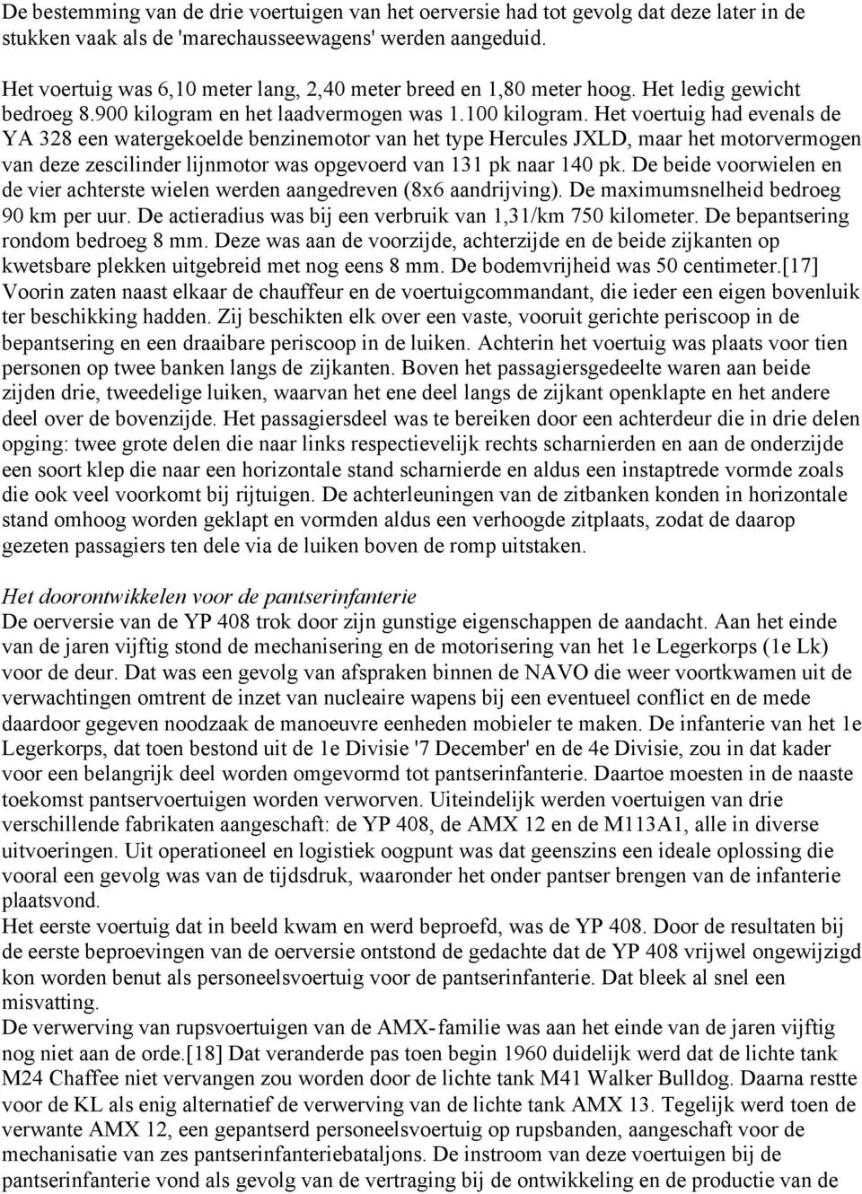 Het voertuig had evenals de YA 328 een watergekoelde benzinemotor van het type Hercules JXLD, maar het motorvermogen van deze zescilinder lijnmotor was opgevoerd van 131 pk naar 140 pk.