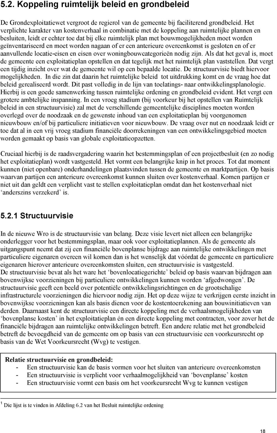 geïnventariseerd en moet worden nagaan of er een anterieure overeenkomst is gesloten en of er aanvullende locatie-eisen en eisen over woningbouwcategorieën nodig zijn.