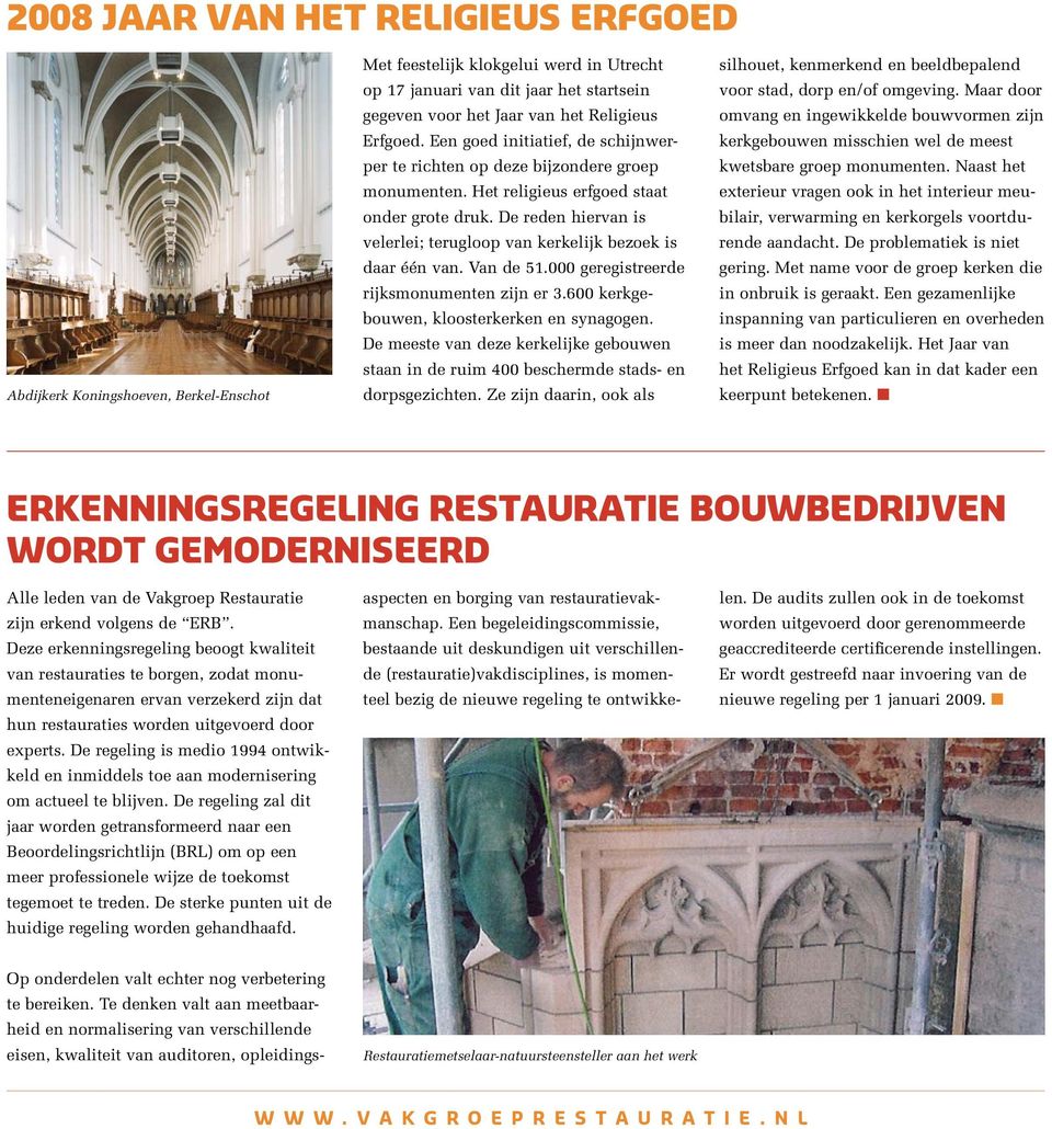 De reden hiervan is velerlei; terugloop van kerkelijk bezoek is daar één van. Van de 51.000 geregistreerde rijksmonumenten zijn er 3.600 kerkgebouwen, kloosterkerken en synagogen.