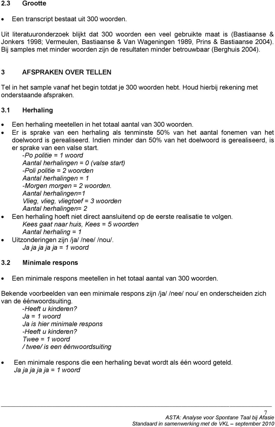 Bij samples met minder woorden zijn de resultaten minder betrouwbaar (Berghuis 2004). 3 AFSPRAKEN OVER TELLEN Tel in het sample vanaf het begin totdat je 300 woorden hebt.