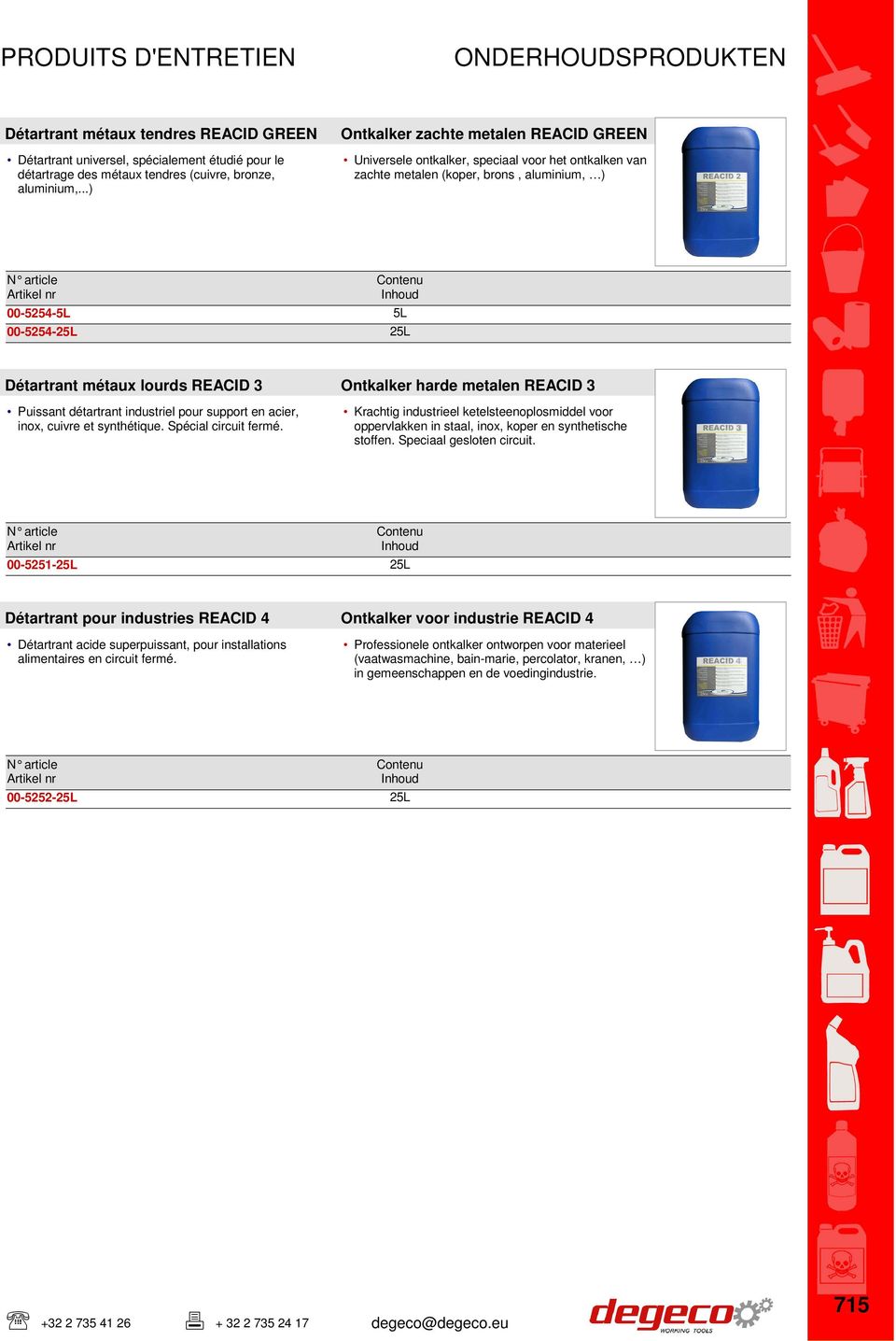 ..) 00-5254- 00-5254-2 2 Détartrant métaux lourds REACID 3 Ontkalker harde metalen REACID 3 Puissant détartrant industriel pour support en acier, Krachtig industrieel ketelsteenoplosmiddel voor inox,