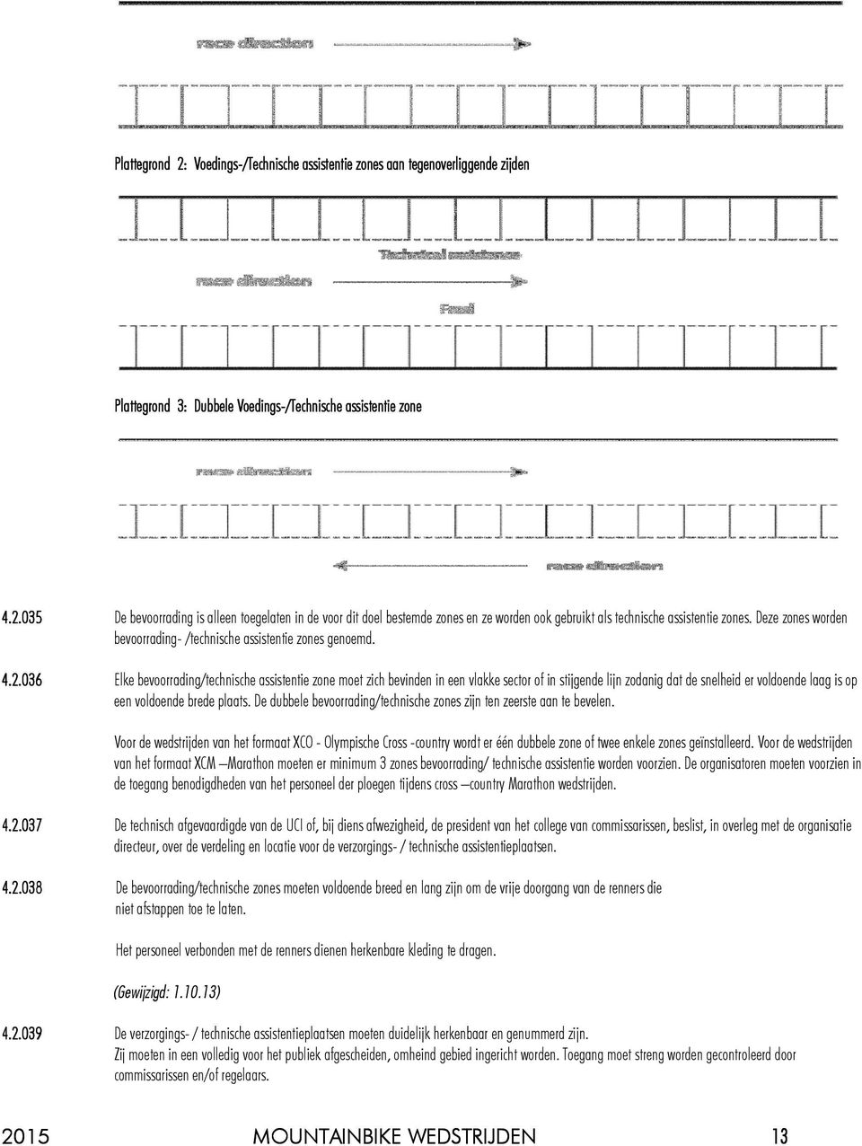 036 Elke bevoorrading/technische assistentie zone moet zich bevinden in een vlakke sector of in stijgende lijn zodanig dat de snelheid er voldoende laag is op een voldoende brede plaats.