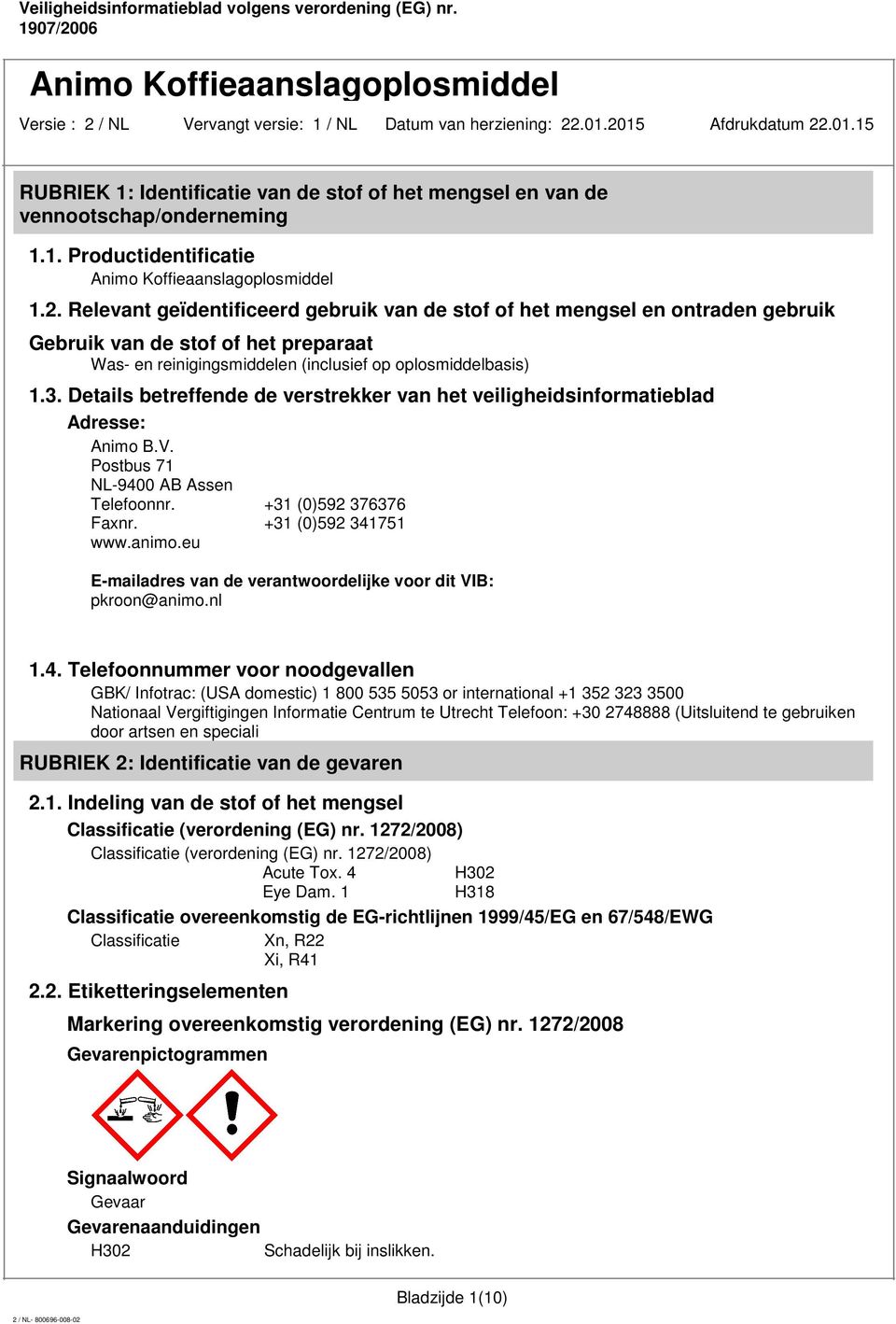 Details betreffende de verstrekker van het veiligheidsinformatieblad Adresse: Animo B.V. Postbus 71 NL-9400 AB Assen Telefoonnr. +31 (0)592 376376 Faxnr. +31 (0)592 341751 www.animo.