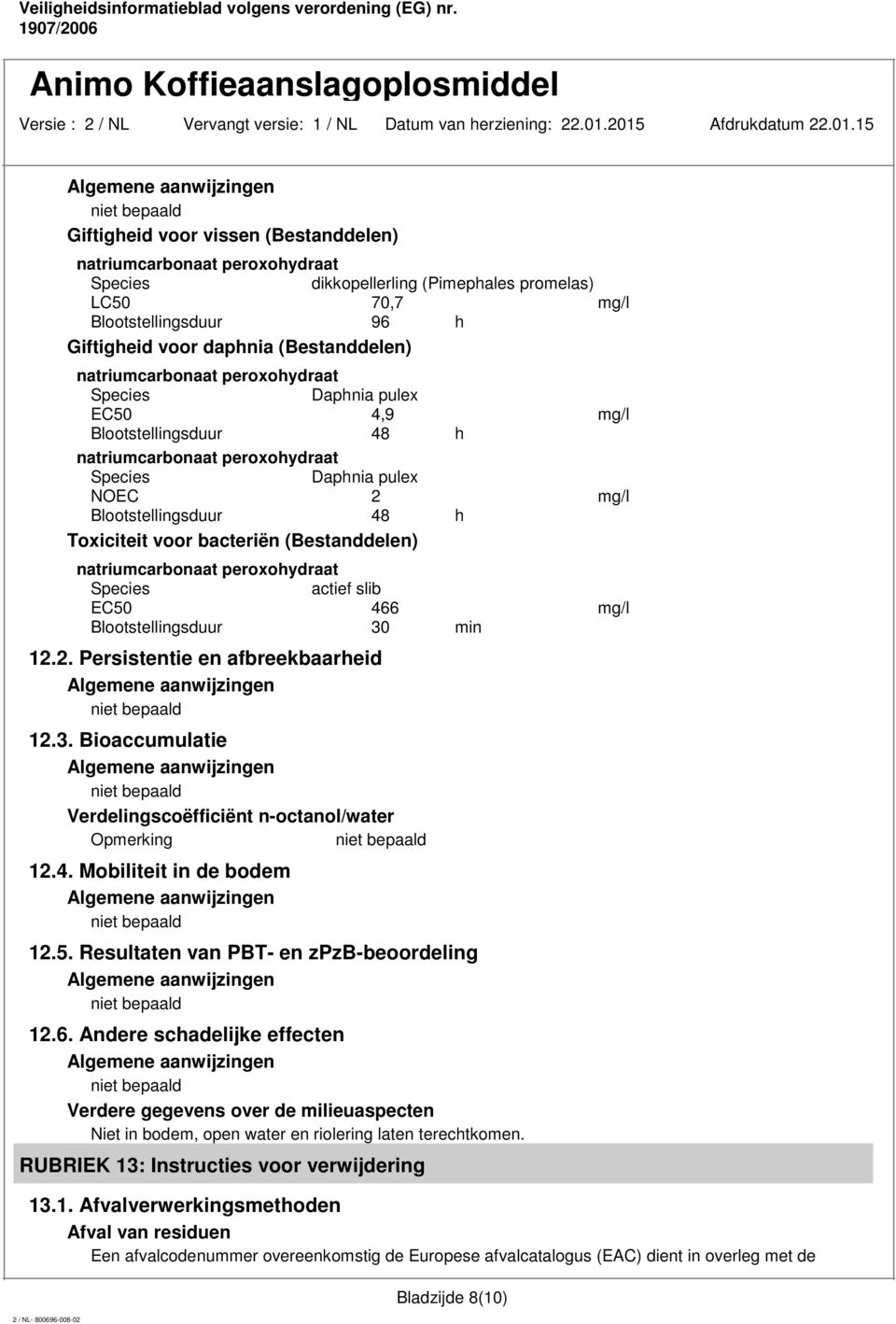 3. Bioaccumulatie Verdelingscoëfficiënt n-octanol/water 12.4. Mobiliteit in de bodem 12.5. Resultaten van PBT- en zpzb-beoordeling 12.6.