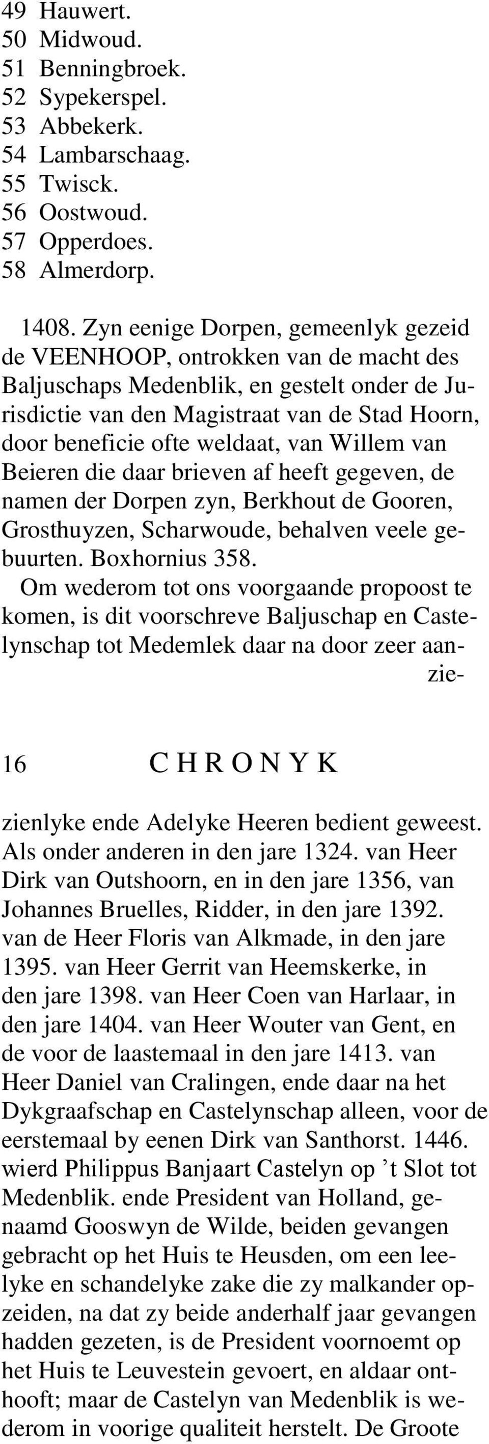 van Willem van Beieren die daar brieven af heeft gegeven, de namen der Dorpen zyn, Berkhout de Gooren, Grosthuyzen, Scharwoude, behalven veele gebuurten. Boxhornius 358.