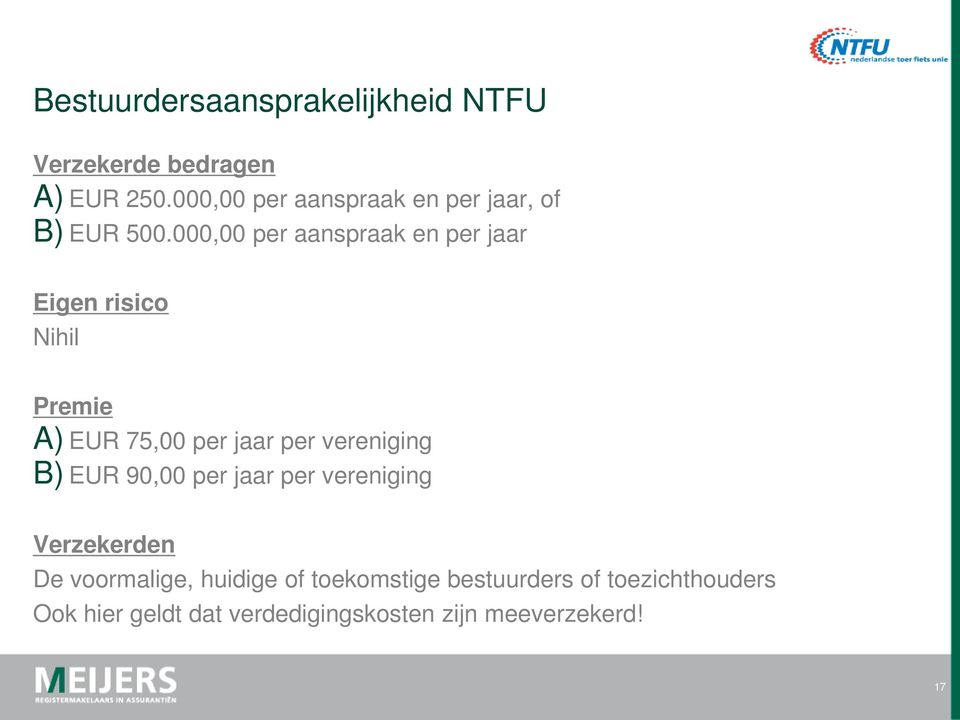 000,00 per aanspraak en per jaar Eigen risico Nihil Premie A) EUR 75,00 per jaar per vereniging