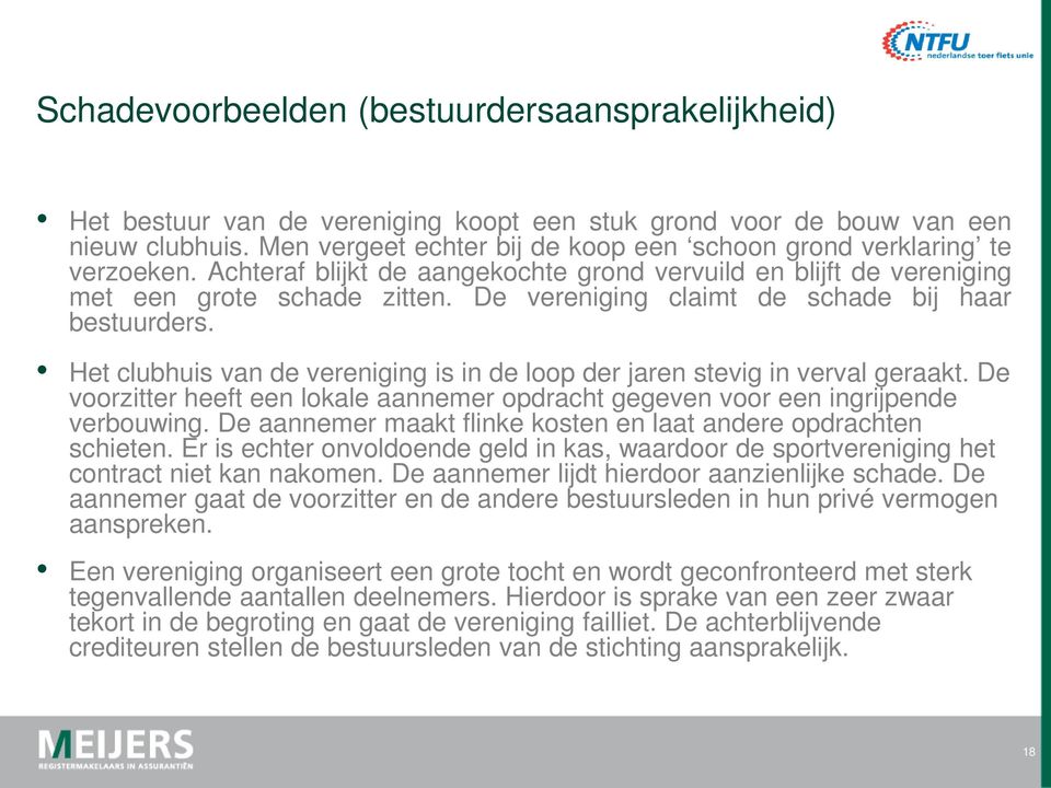 De vereniging claimt de schade bij haar bestuurders. Het clubhuis van de vereniging is in de loop der jaren stevig in verval geraakt.