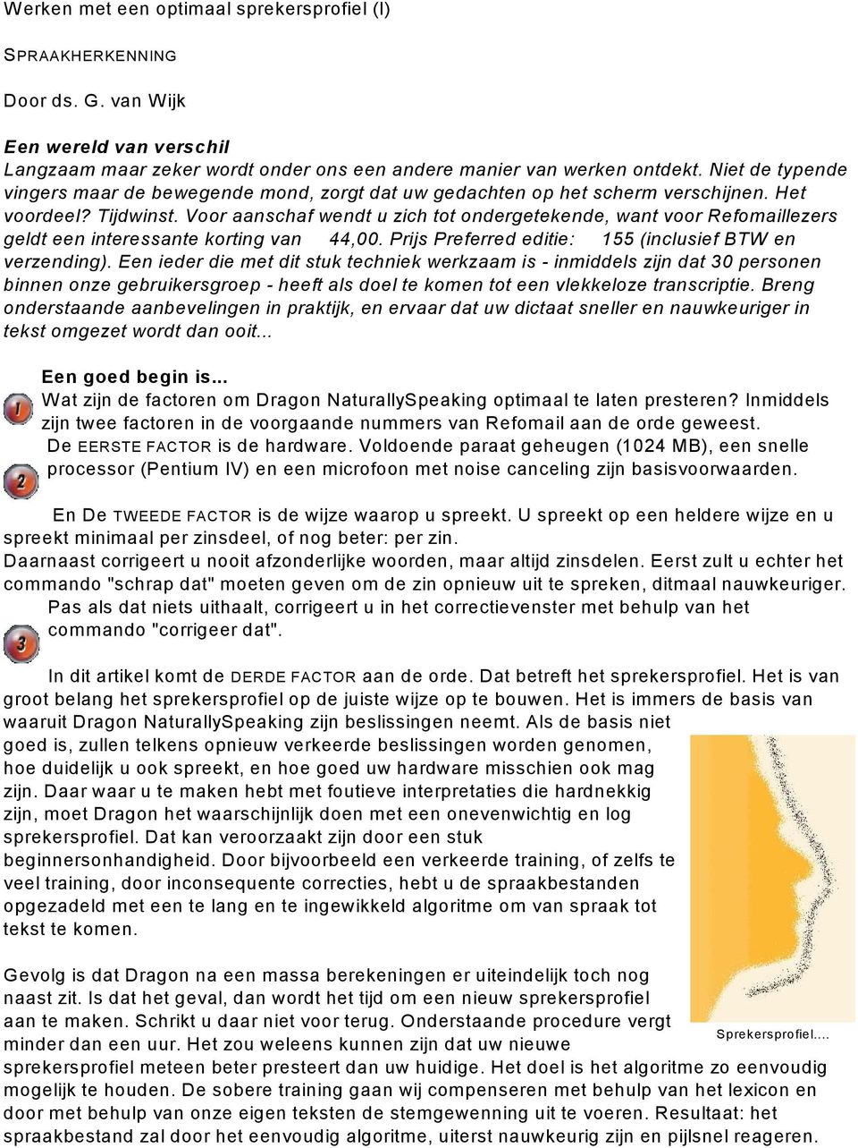 Voor aanschaf wendt u zich tot ondergetekende, want voor Refomaillezers geldt een interessante korting van i 44,00. Prijs Preferred editie: i 155 (inclusief BTW en verzending).