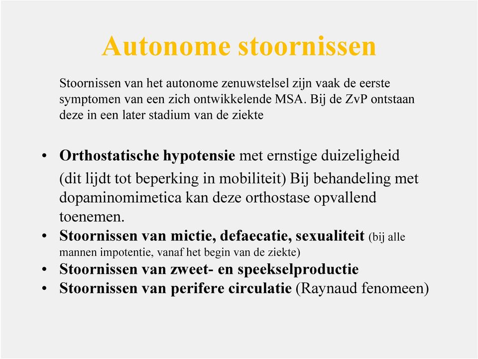 mobiliteit) Bij behandeling met dopaminomimetica kan deze orthostase opvallend toenemen.