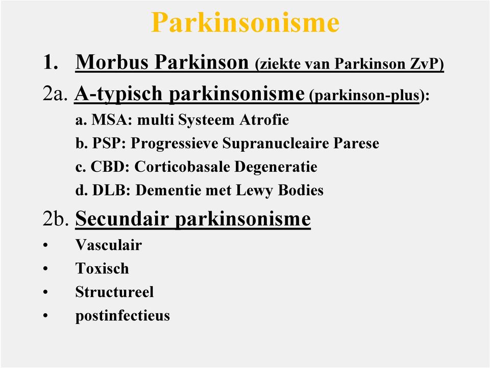 PSP: Progressieve Supranucleaire Parese c. CBD: Corticobasale Degeneratie d.