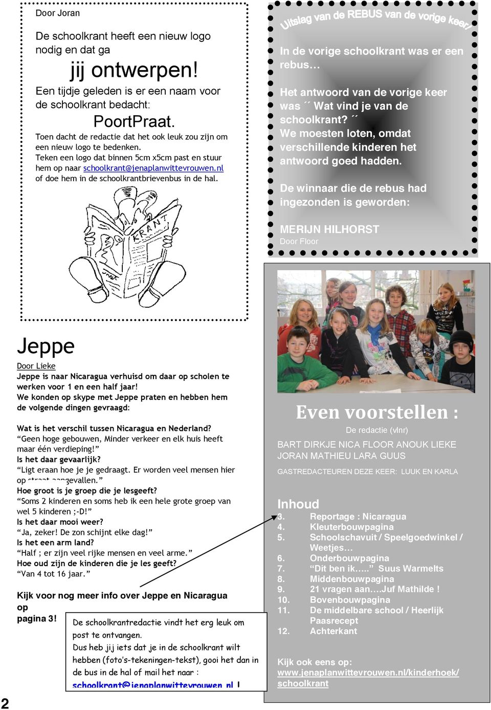 Teken een logo dat binnen 5cm x5cm past en stuur hem op naar schoolkrant@jenaplanwittevrouwen.nl of doe hem in de schoolkrantbrievenbus in de hal.