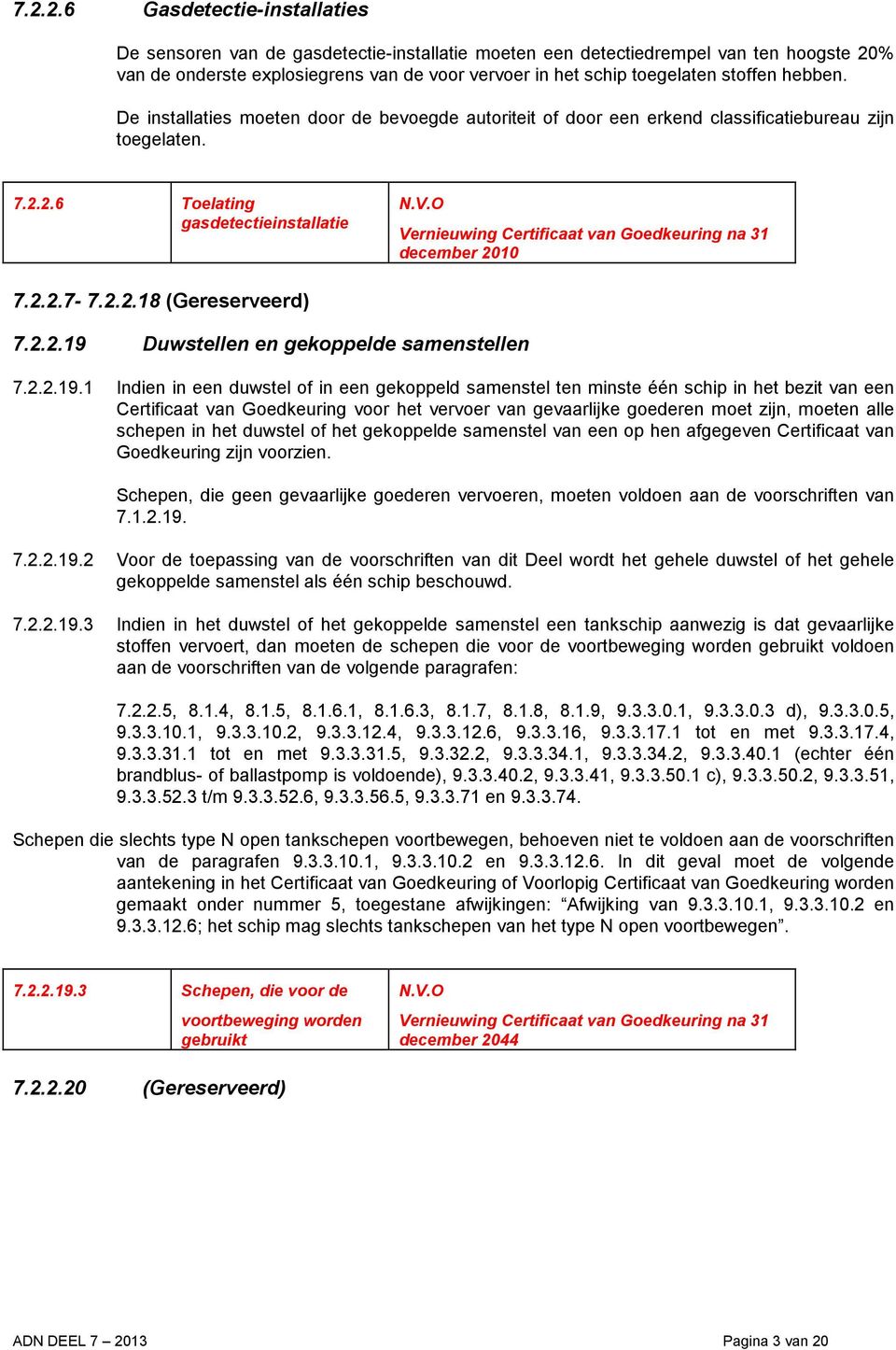 O Vernieuwing Certificaat van Goedkeuring na 31 december 2010 7.2.2.7-7.2.2.18 (Gereserveerd) 7.2.2.19 