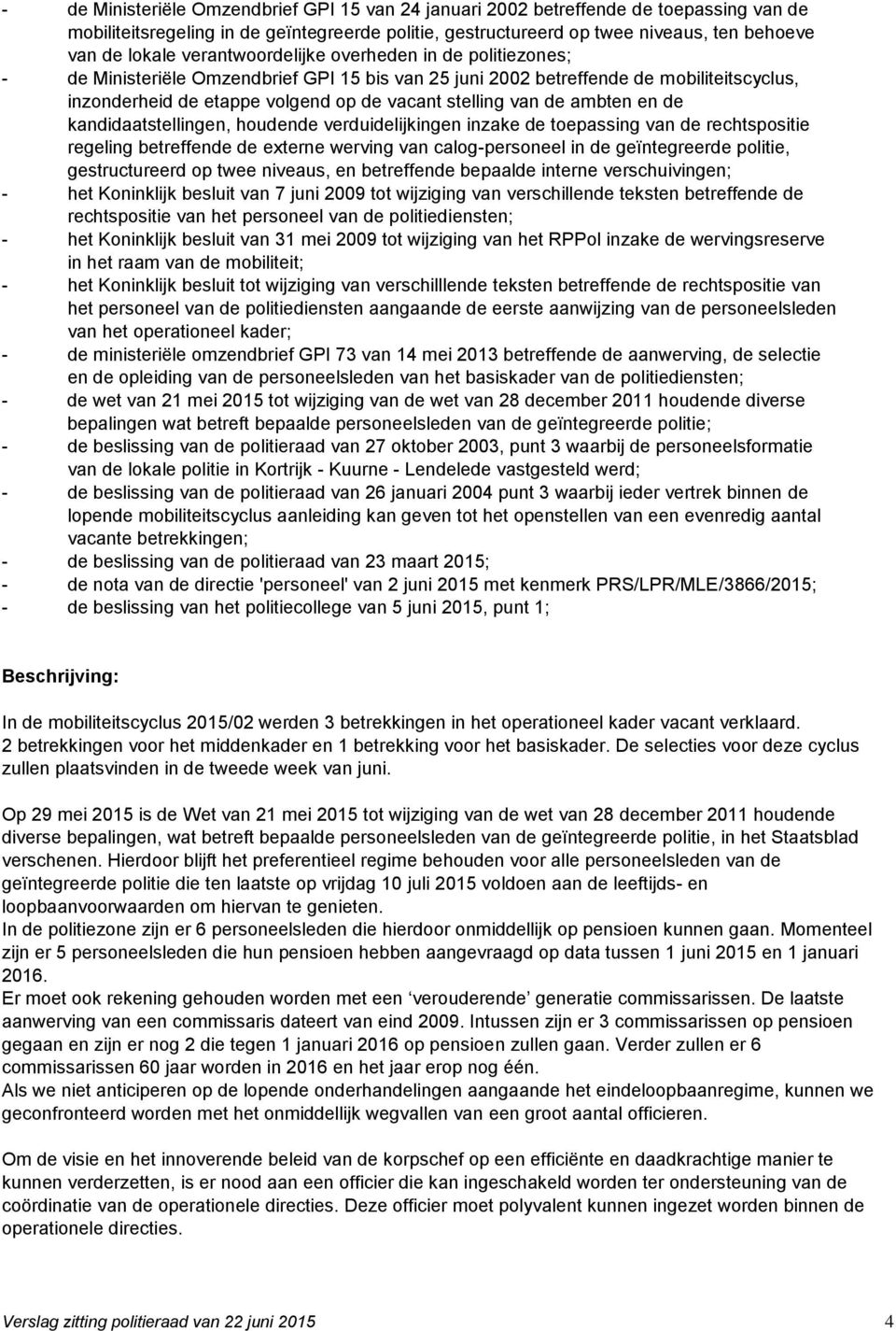 ambten en de kandidaatstellingen, houdende verduidelijkingen inzake de toepassing van de rechtspositie regeling betreffende de externe werving van calog-personeel in de geïntegreerde politie,