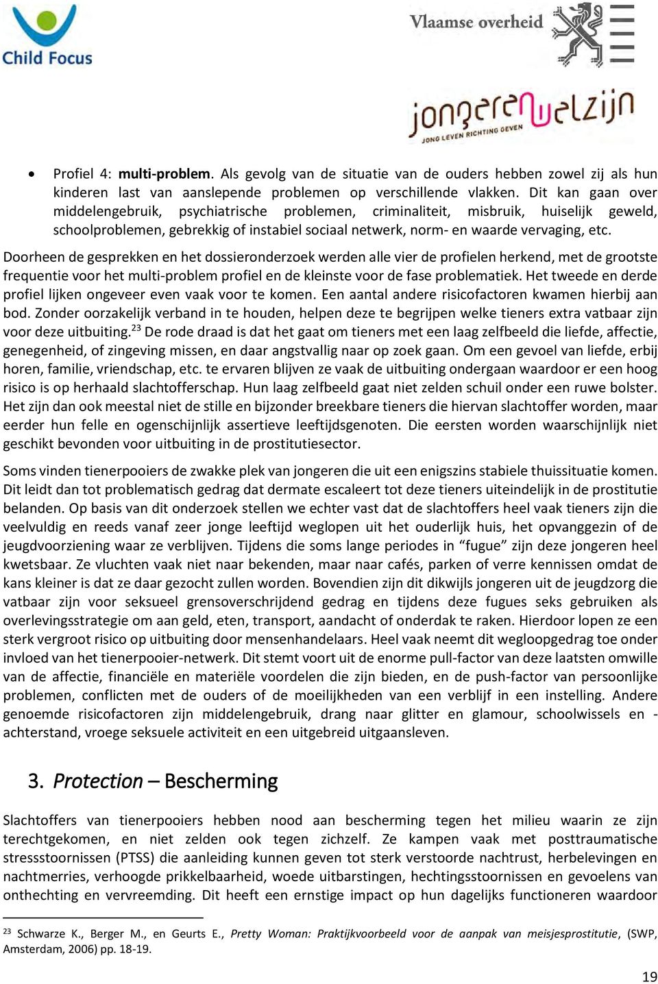 Doorheen de gesprekken en het dossieronderzoek werden alle vier de profielen herkend, met de grootste frequentie voor het multi-problem profiel en de kleinste voor de fase problematiek.