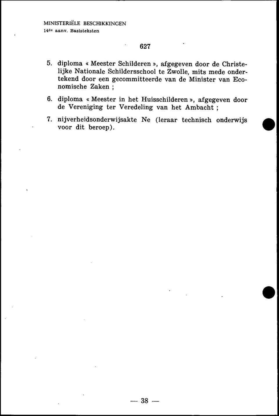 mits mede ondertekend door een gecommitteerde van de Minister van Economische Zaken 6.