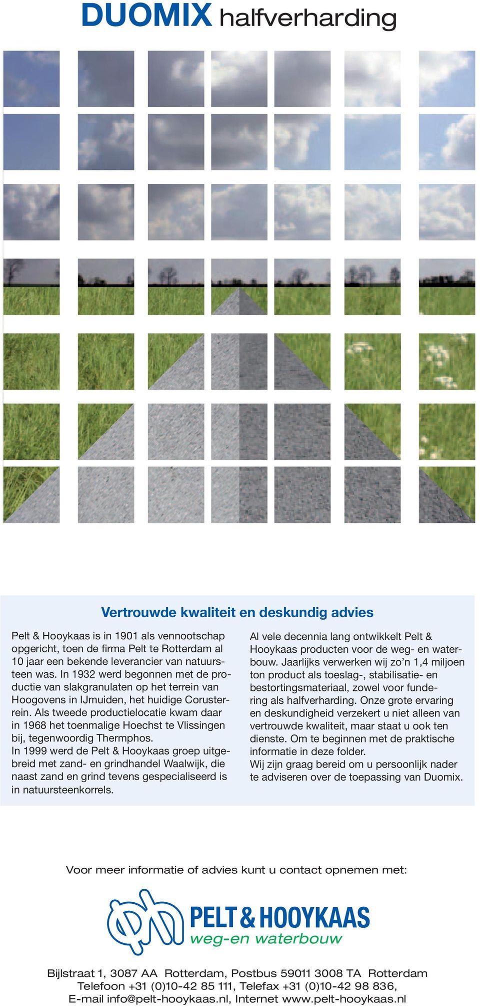 Als tweede productielocatie kwam daar in 1968 het toenmalige Hoechst te Vlissingen bij, tegenwoordig Thermphos.