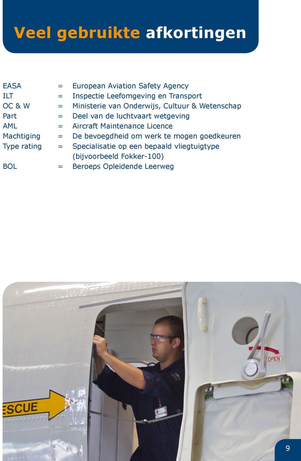 wetgeving AML = Aircraft Maintenance Licence Machtiging = De bevoegdheid om werk te mogen goedkeuren