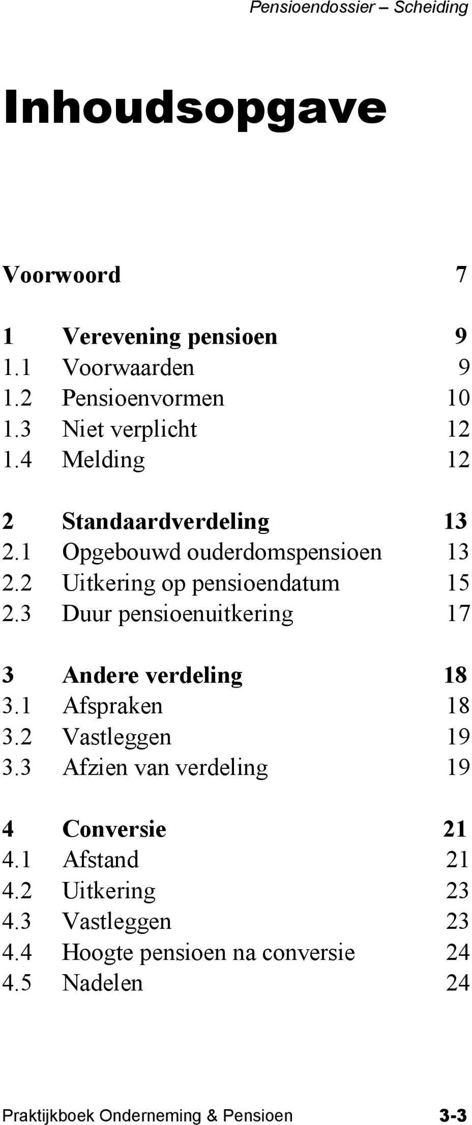 3 Duur pensioenuitkering 17 3 Andere verdeling 18 3.1 Afspraken 18 3.2 Vastleggen 19 3.