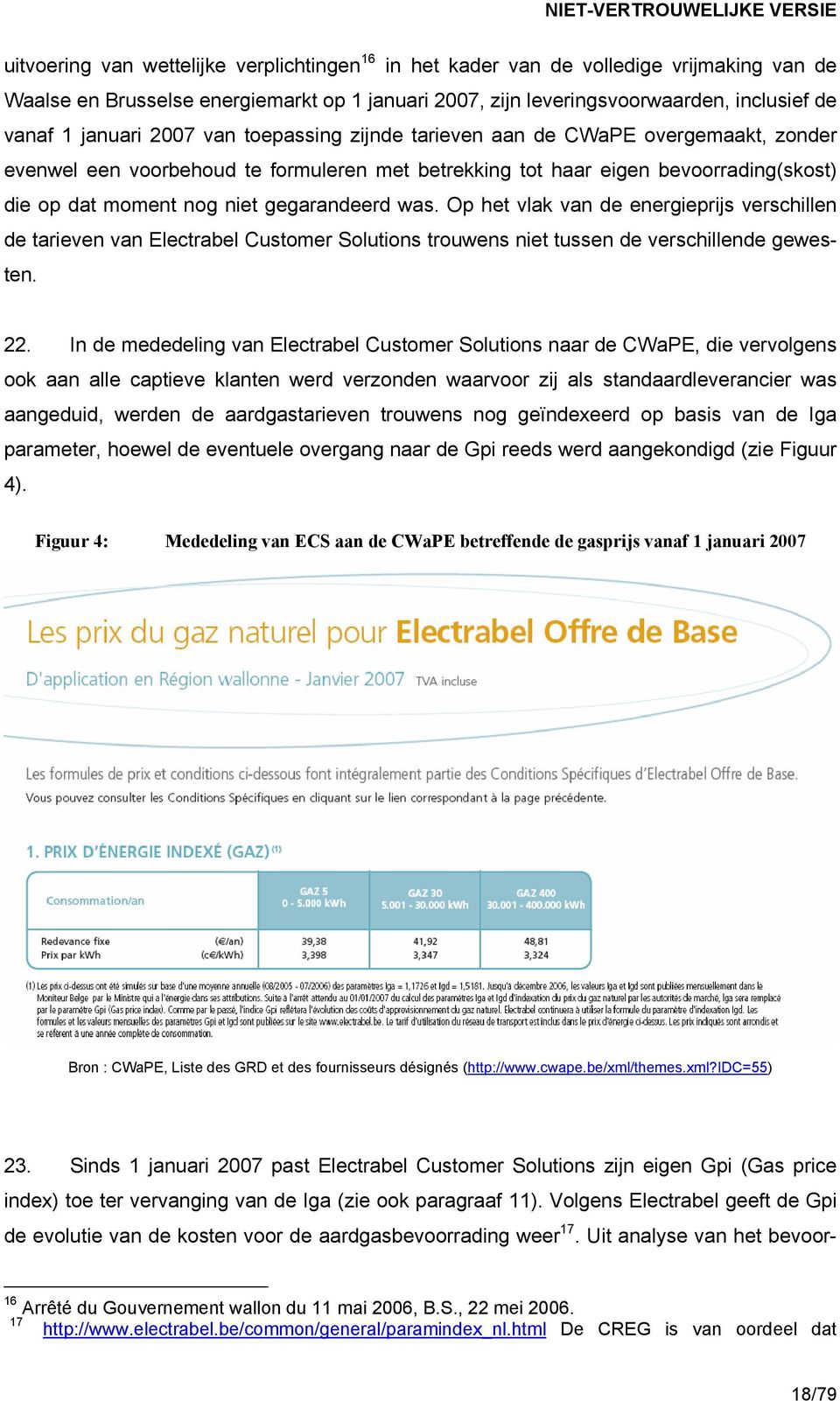 Op het vlak van de energieprijs verschillen de tarieven van Electrabel Customer Solutions trouwens niet tussen de verschillende gewesten. 22.