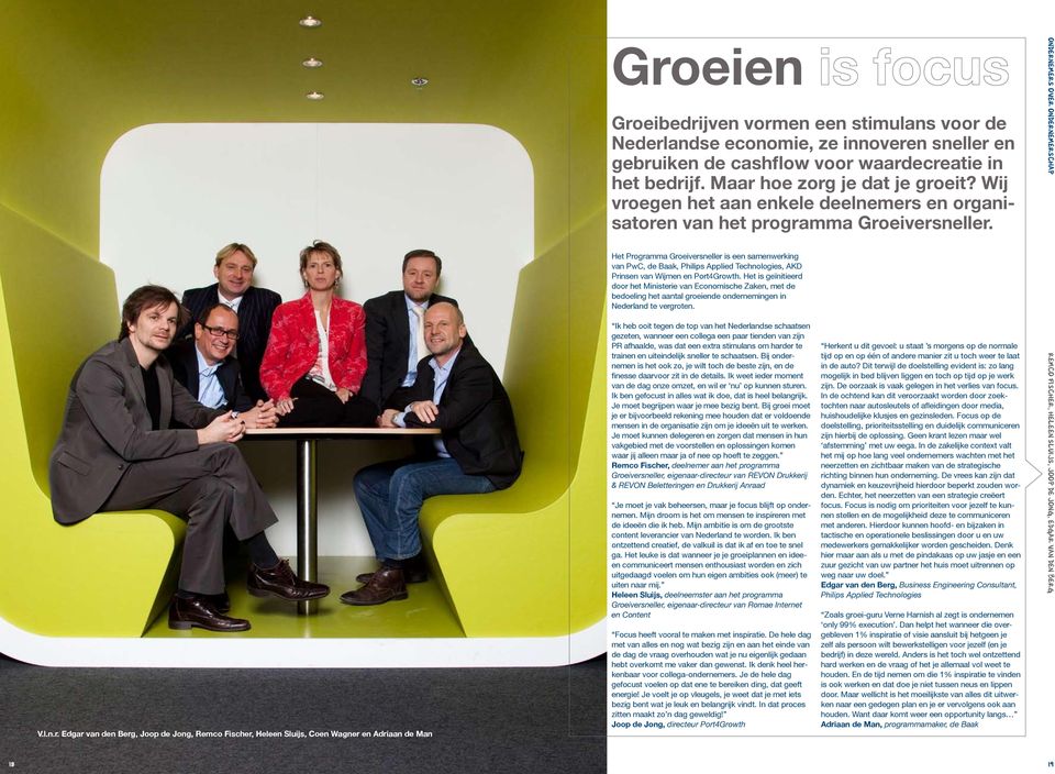 ondernemers over ondernemerschap Het Programma Groeiversneller is een samen werking van PwC, de Baak, Philips Applied Techno logies, AKD Prinsen van Wijmen en Port4Growth.