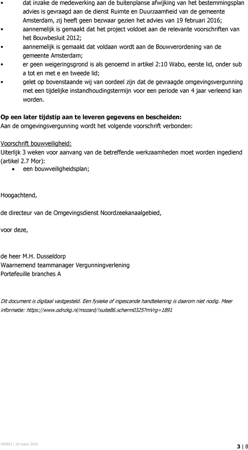 van de gemeente Amsterdam; er geen weigeringsgrond is als genoemd in artikel 2:10 Wabo, eerste lid, onder sub a tot en met e en tweede lid; gelet op bovenstaande wij van oordeel zijn dat de gevraagde