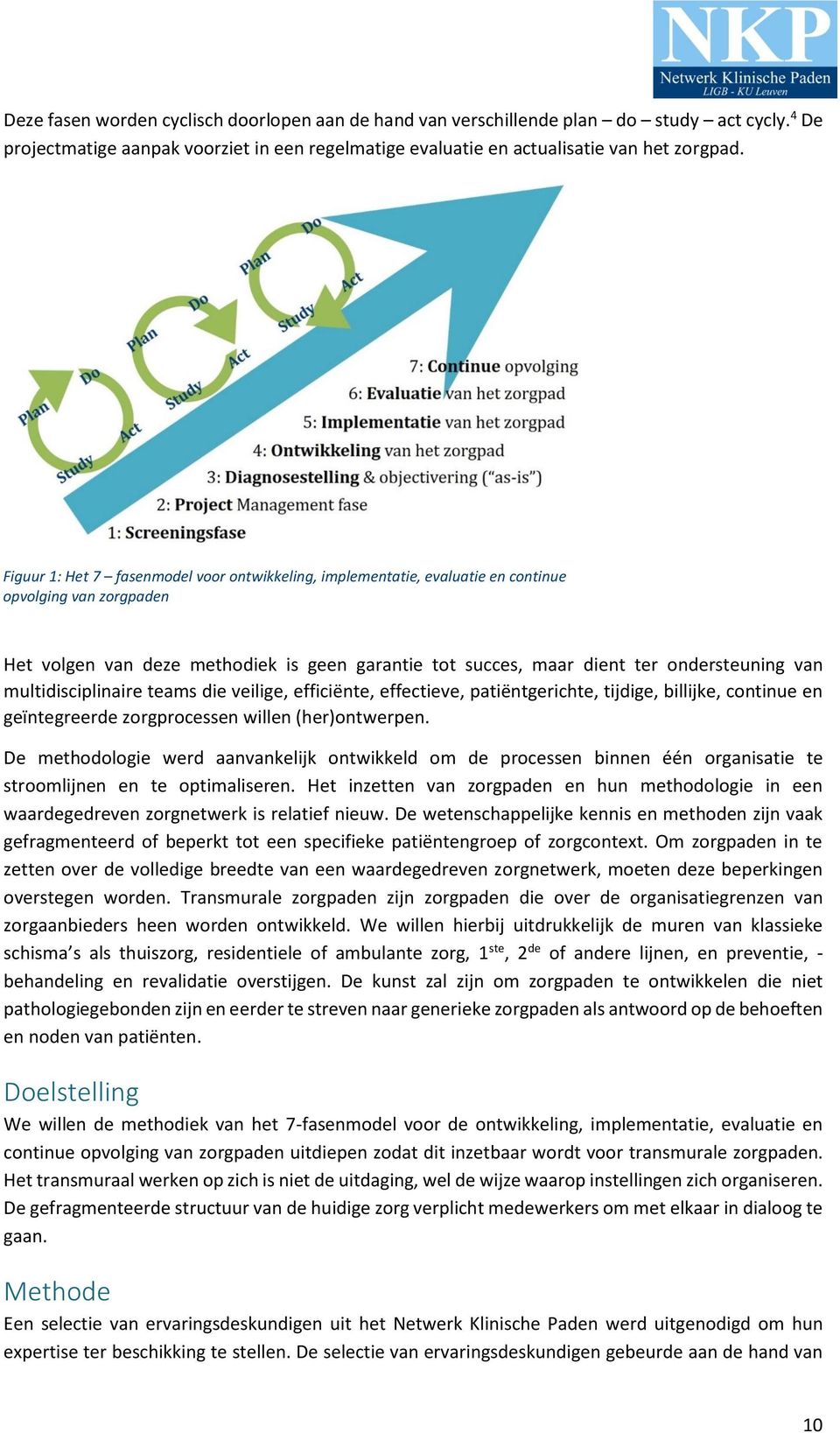 multidisciplinaire teams die veilige, efficiënte, effectieve, patiëntgerichte, tijdige, billijke, continue en geïntegreerde zorgprocessen willen (her)ontwerpen.