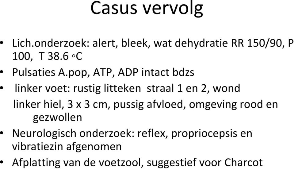 pop, ATP, ADP intact bdzs linker voet: rustig litteken straal 1 en 2, wond linker hiel, 3