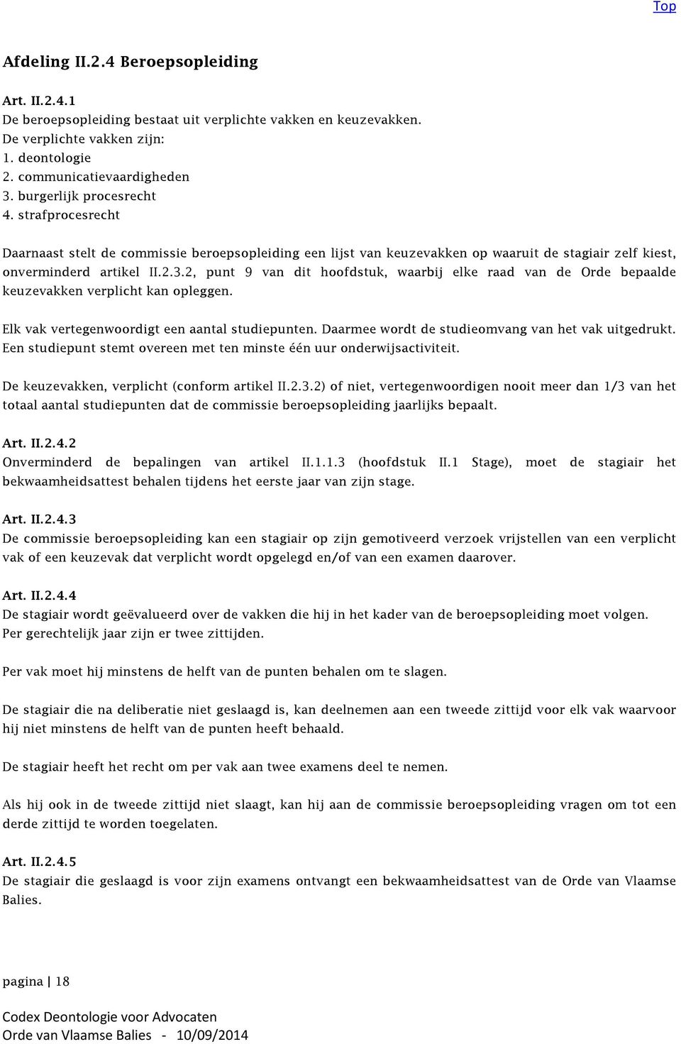 2, punt 9 van dit hoofdstuk, waarbij elke raad van de Orde bepaalde keuzevakken verplicht kan opleggen. Elk vak vertegenwoordigt een aantal studiepunten.