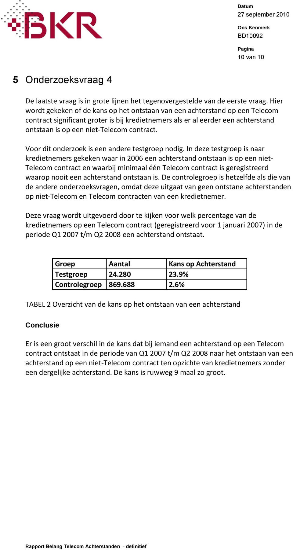 contract. Voor dit onderzoek is een andere testgroep nodig.