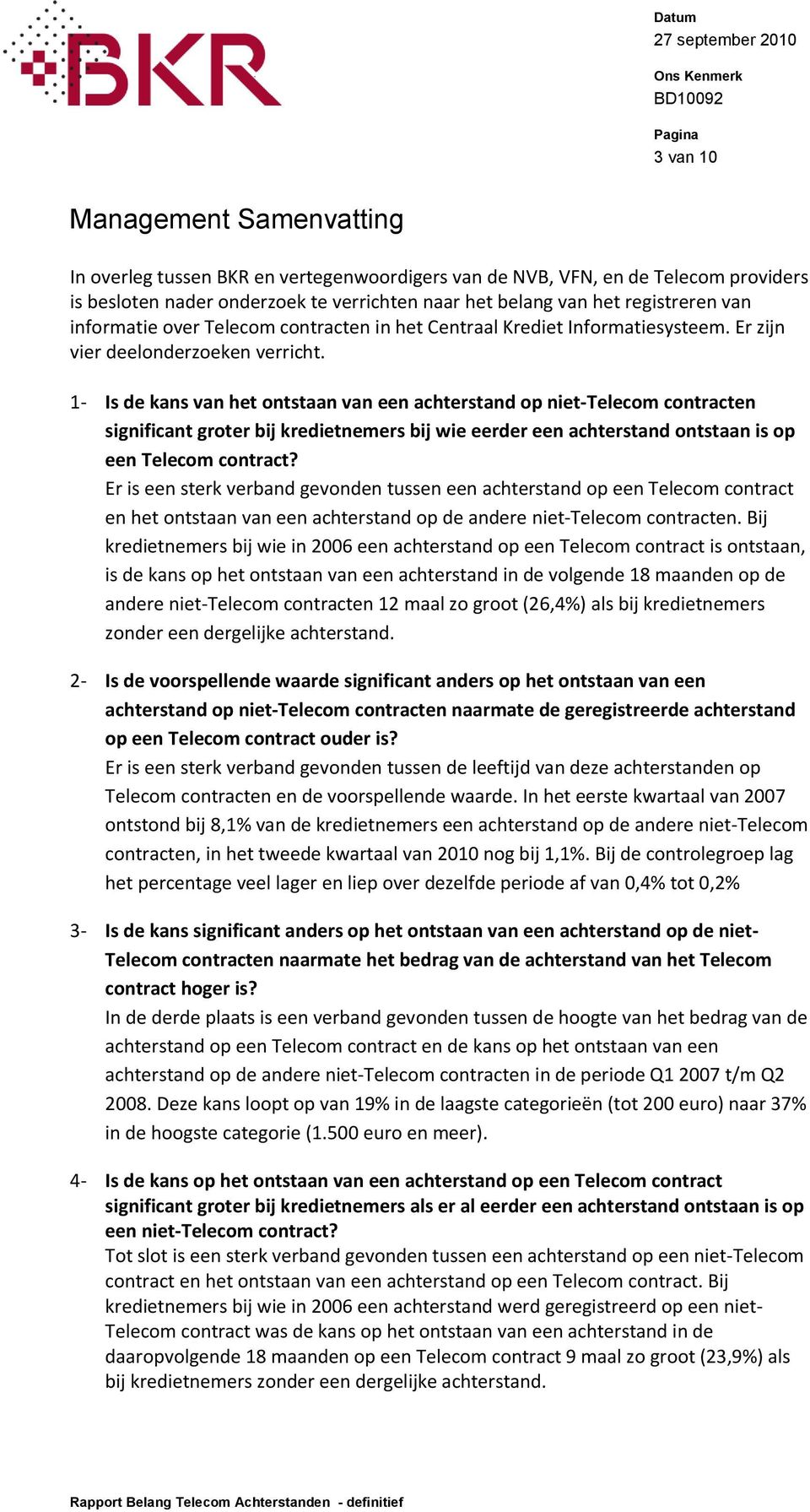 1- Is de kans van het ontstaan van een achterstand op niet-telecom contracten significant groter bij kredietnemers bij wie eerder een achterstand ontstaan is op een Telecom contract?