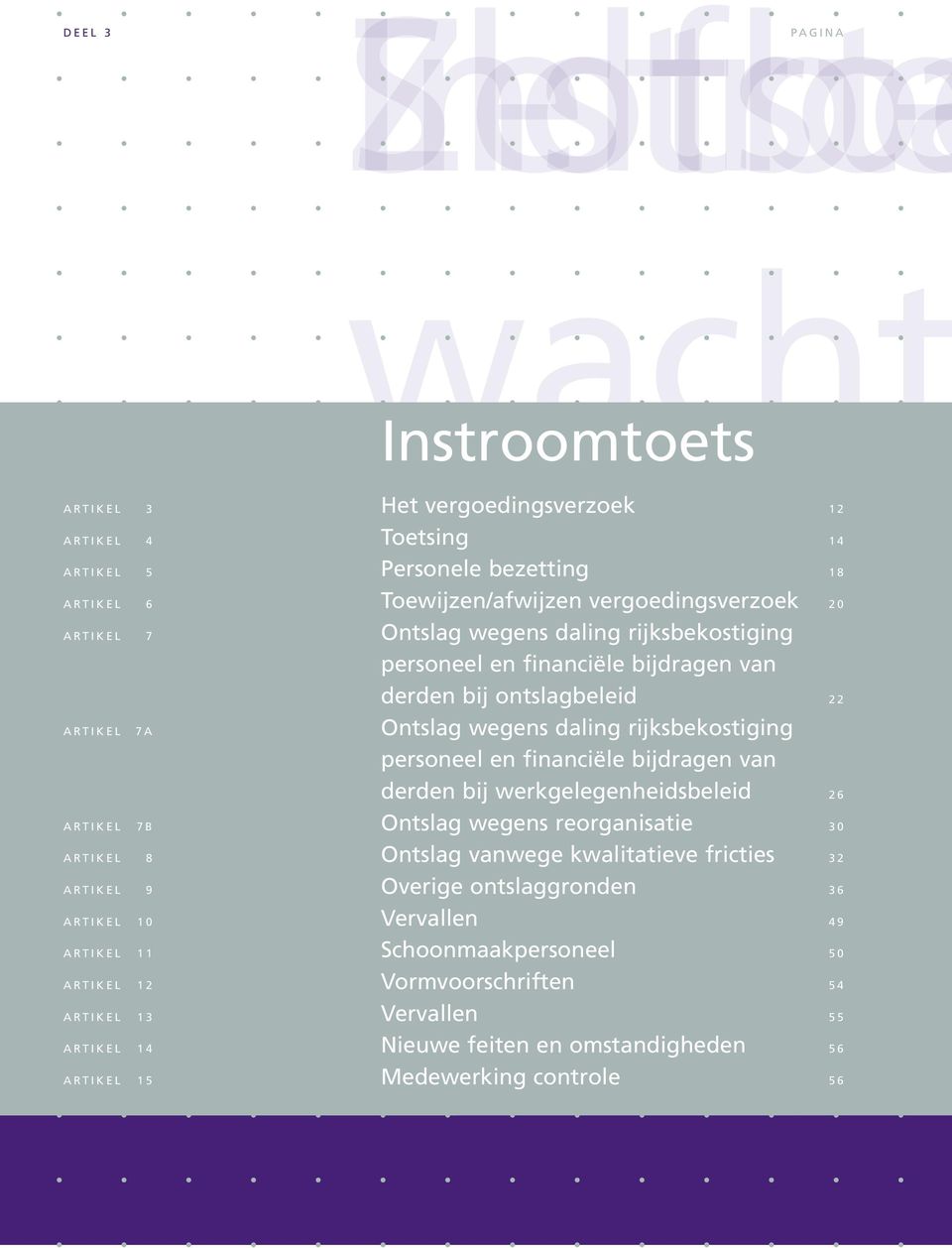 bijdragen van derden bij werkgelegenheidsbeleid 26 ARTIKEL 7b Ontslag wegens reorganisatie 30 ARTIKEL 8 Ontslag vanwege kwalitatieve fricties 32 ARTIKEL 9 Overige ontslaggronden 36