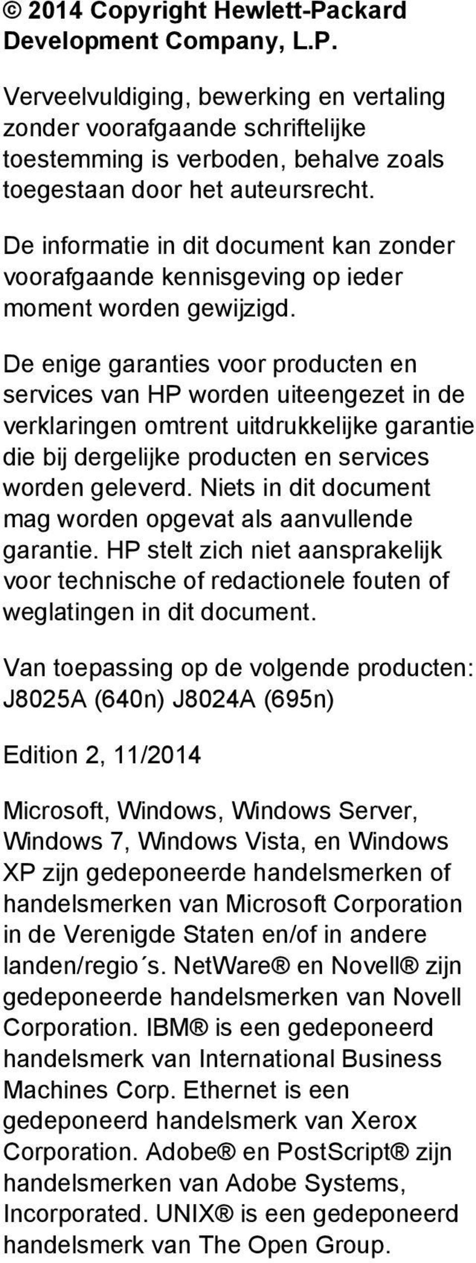 De enige garanties voor producten en services van HP worden uiteengezet in de verklaringen omtrent uitdrukkelijke garantie die bij dergelijke producten en services worden geleverd.